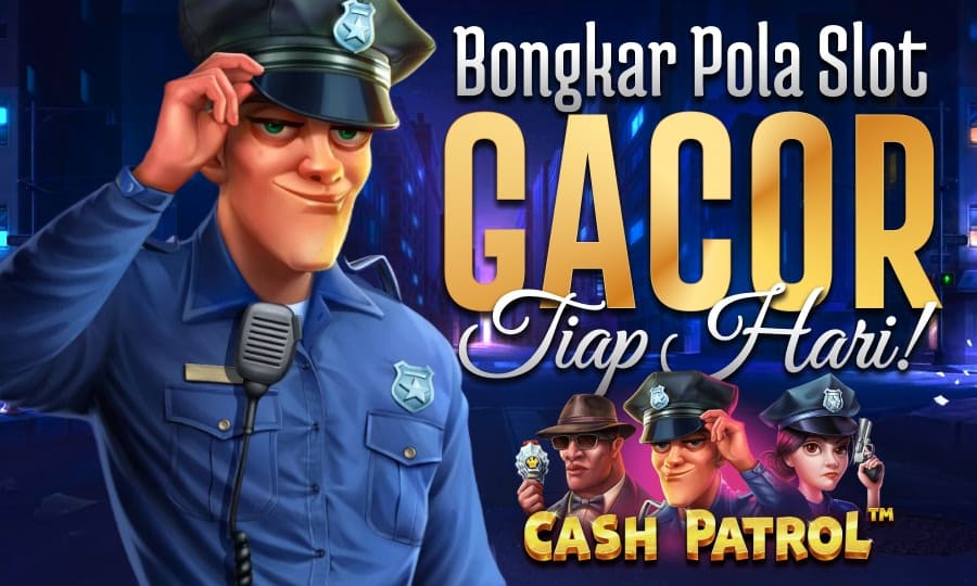 Top Games Cash Patrol Bongkar Pola Slot Gacor Setiap Hari di tahun 2025
